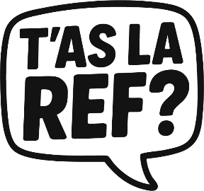 T'as la Ref ?